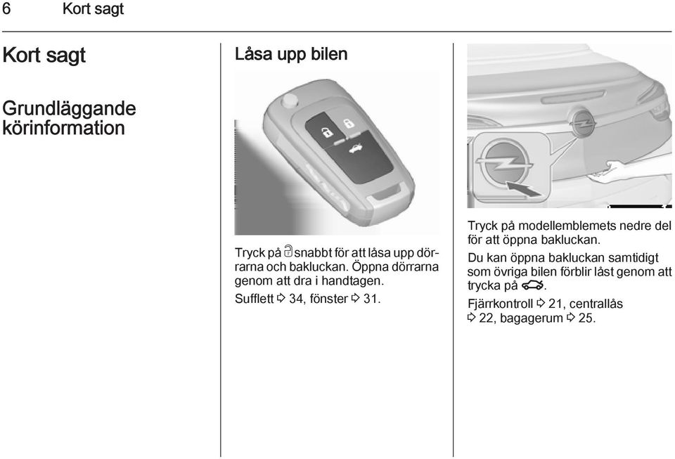 Tryck på modellemblemets nedre del för att öppna bakluckan.