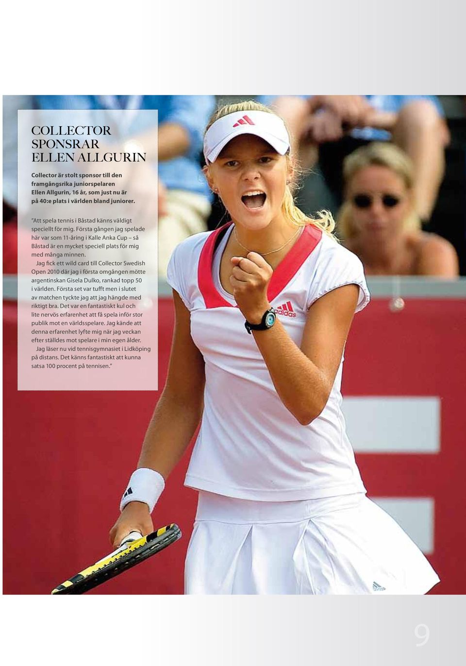 Jag fick ett wild card till Collector Swedish Open 2010 där jag i första omgången mötte argentinskan Gisela Dulko, rankad topp 50 i världen.