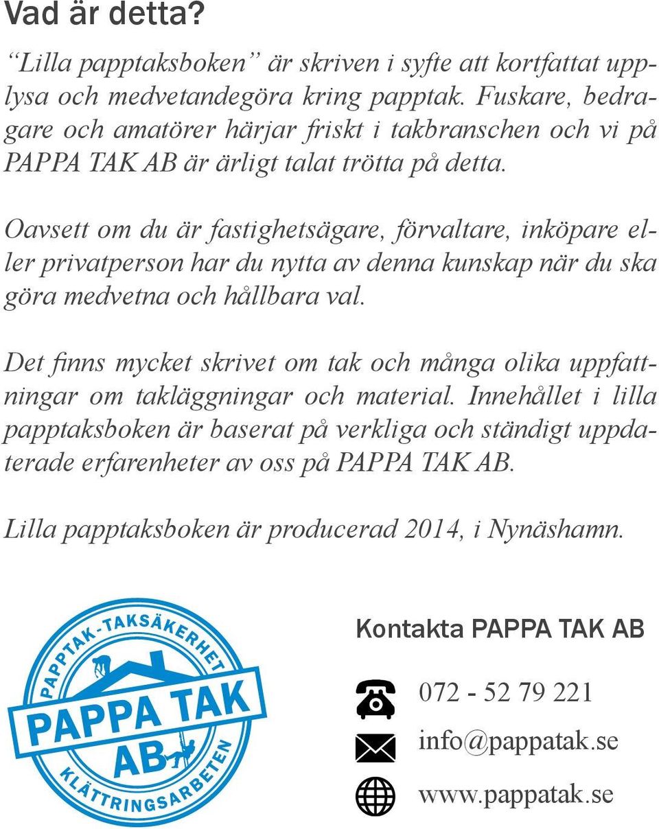 Oavsett om du är fastighetsägare, förvaltare, inköpare eller privatperson har du nytta av denna kunskap när du ska göra medvetna och hållbara val.