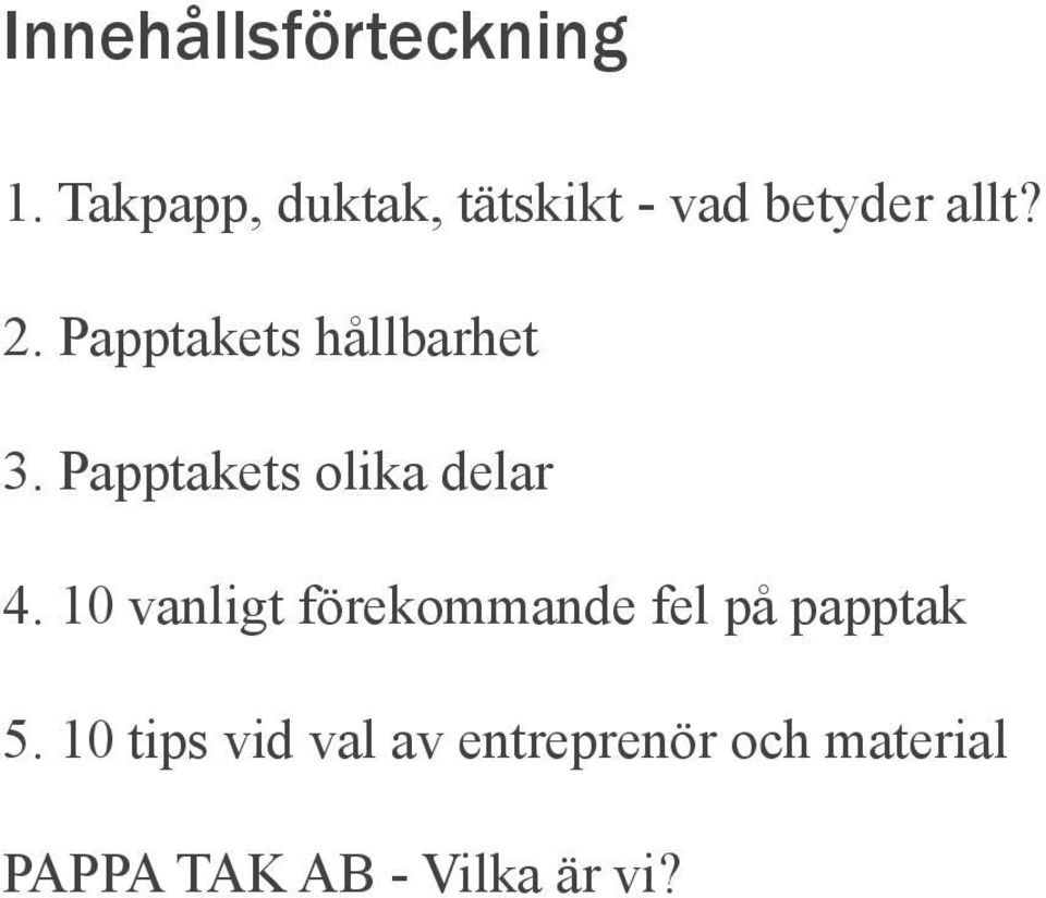 Papptakets hållbarhet 3. Papptakets olika delar 4.