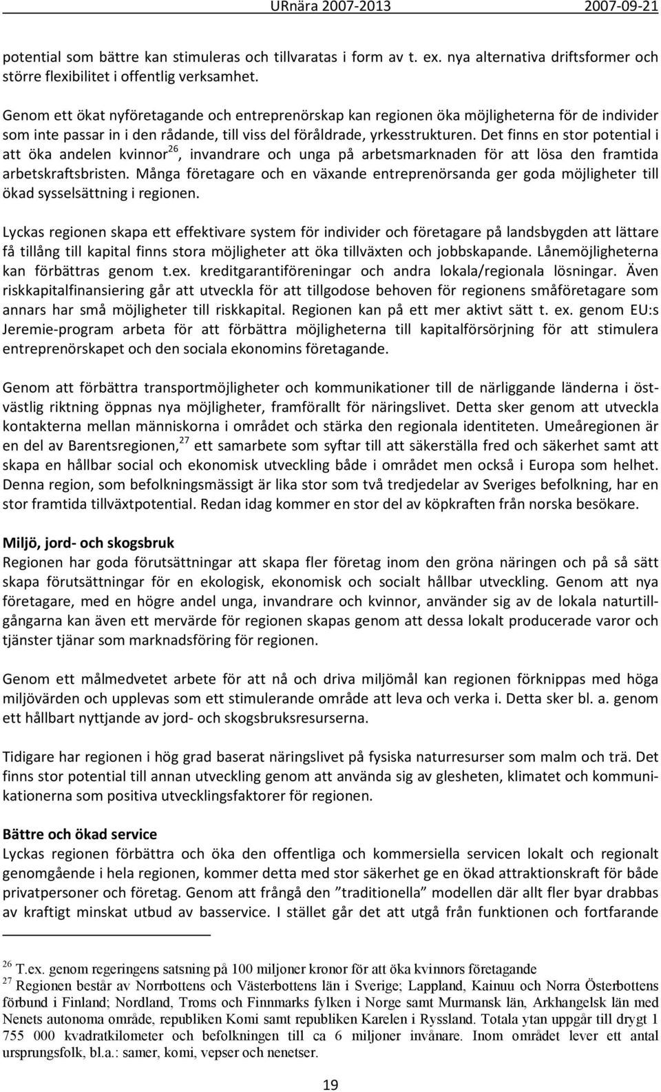 Det finns en stor potential i att öka andelen kvinnor 26, invandrare och unga på arbetsmarknaden för att lösa den framtida arbetskraftsbristen.