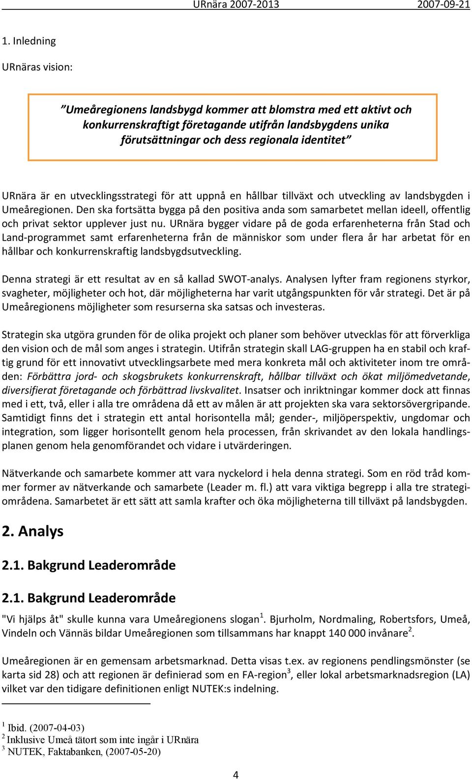 Den ska fortsätta bygga på den positiva anda som samarbetet mellan ideell, offentlig och privat sektor upplever just nu.