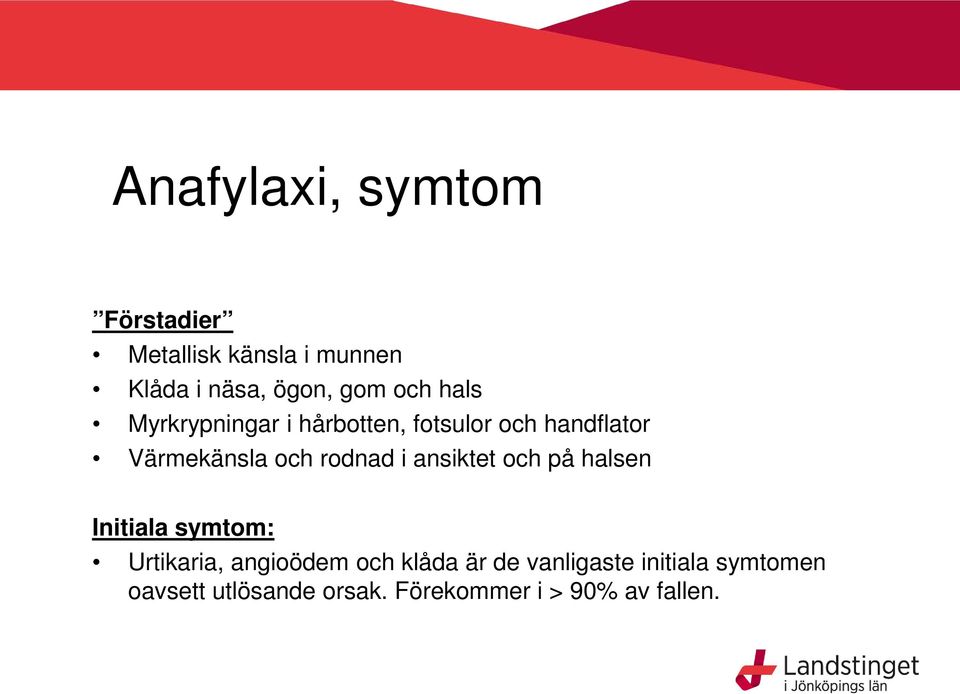 rodnad i ansiktet och på halsen Initiala symtom: Urtikaria, angioödem och klåda