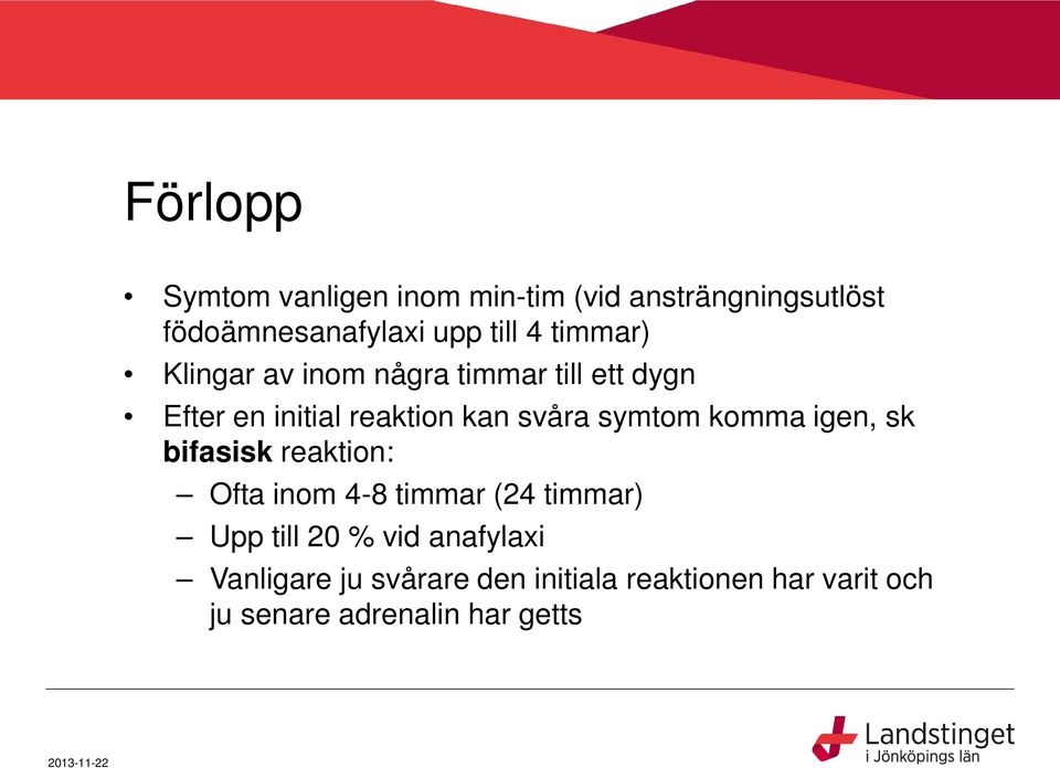 komma igen, sk bifasisk reaktion: Ofta inom 4-8 timmar (24 timmar) Upp till 20 % vid anafylaxi