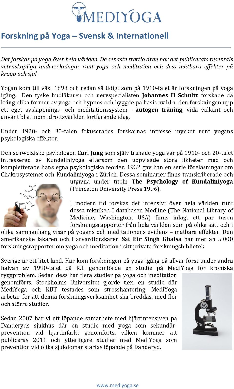 Yogan kom till väst 1893 och redan så tidigt som på 1910- talet är forskningen på yoga igång.