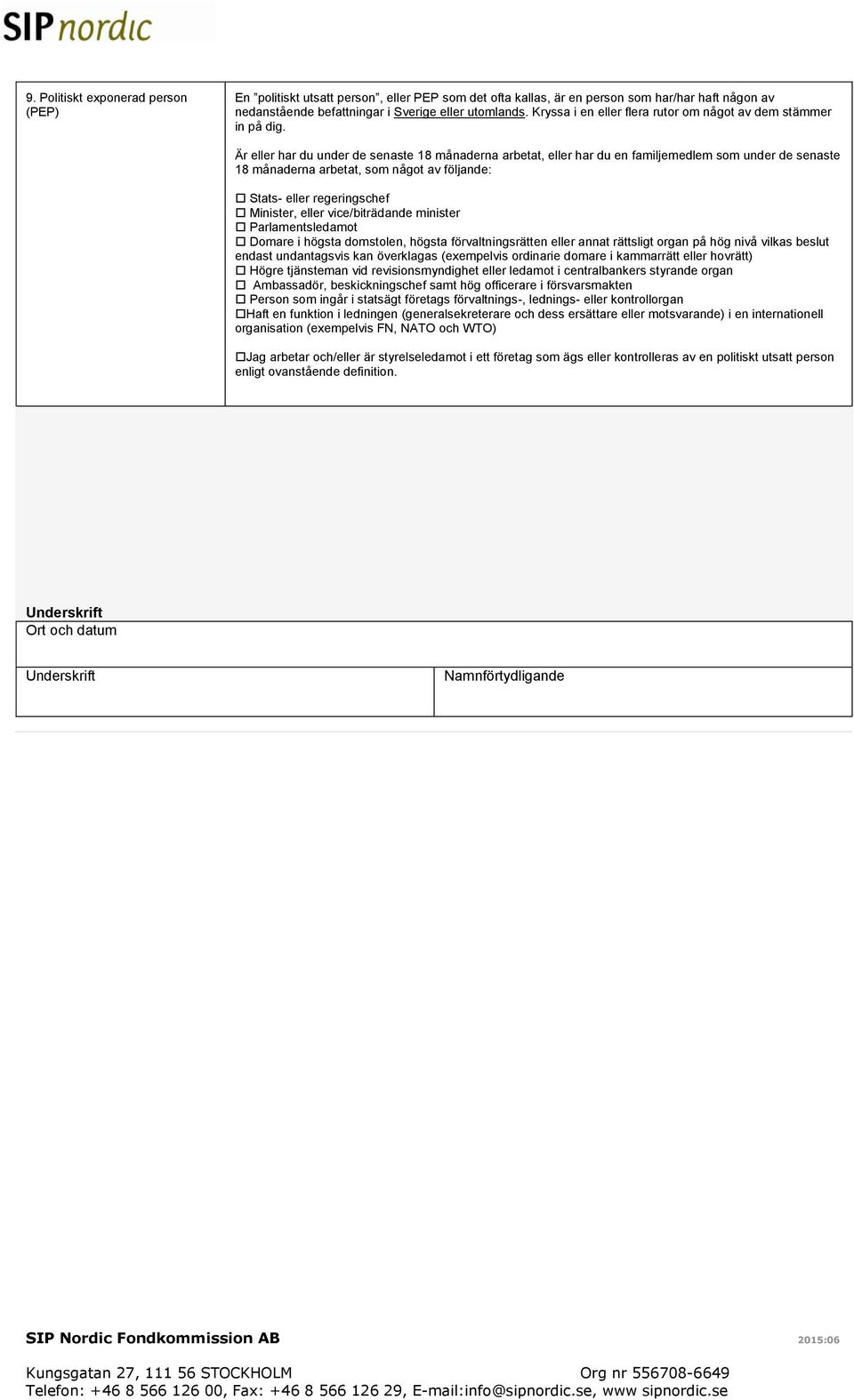 Är eller har du under de senaste 18 månaderna arbetat, eller har du en familjemedlem som under de senaste 18 månaderna arbetat, som något av följande: Stats- eller regeringschef Minister, eller