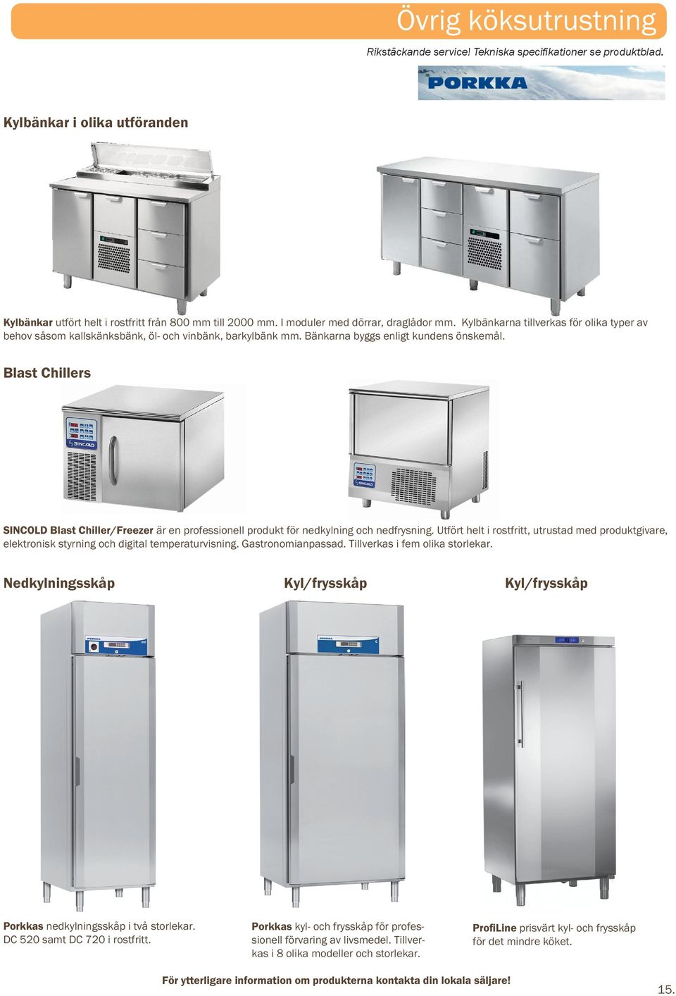 Blast Chillers SINCOLD Blast Chiller/Freezer är en professionell produkt för nedkylning och nedfrysning.