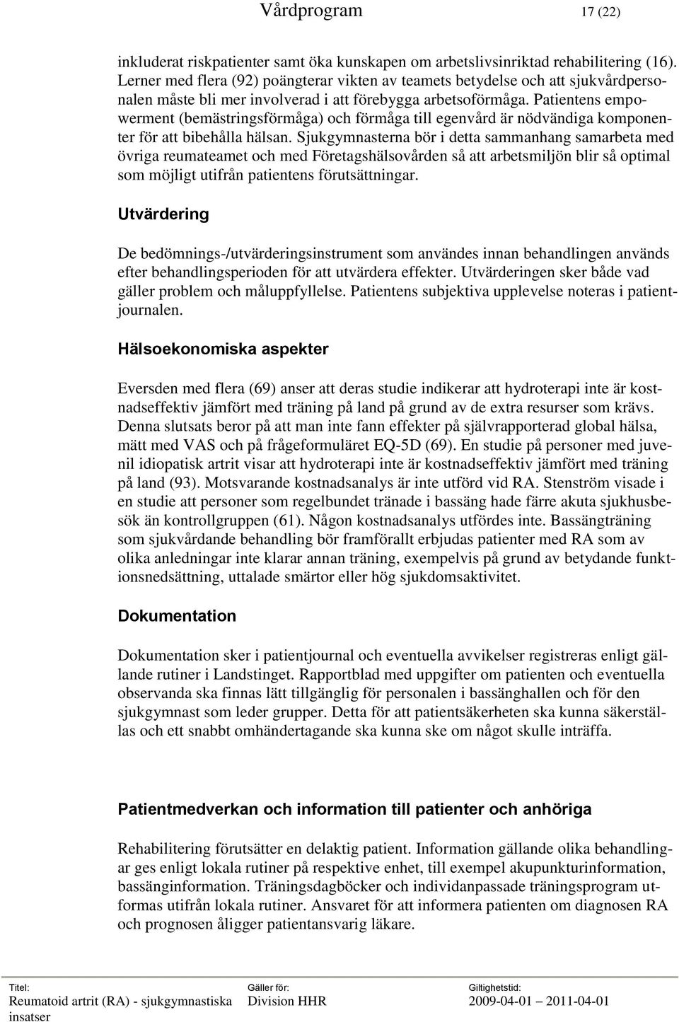 Patientens empowerment (bemästringsförmåga) och förmåga till egenvård är nödvändiga komponenter för att bibehålla hälsan.