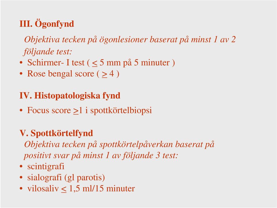 Histopatologiska fynd Focus score >1 i spottkörtelbiopsi V.