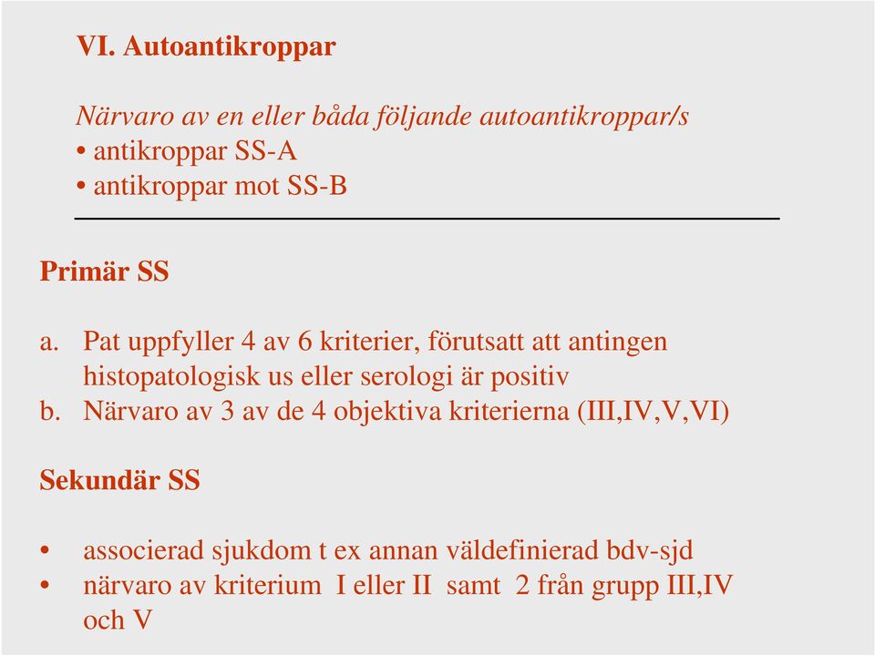 Pat uppfyller 4 av 6 kriterier, förutsatt att antingen histopatologisk us eller serologi är positiv b.