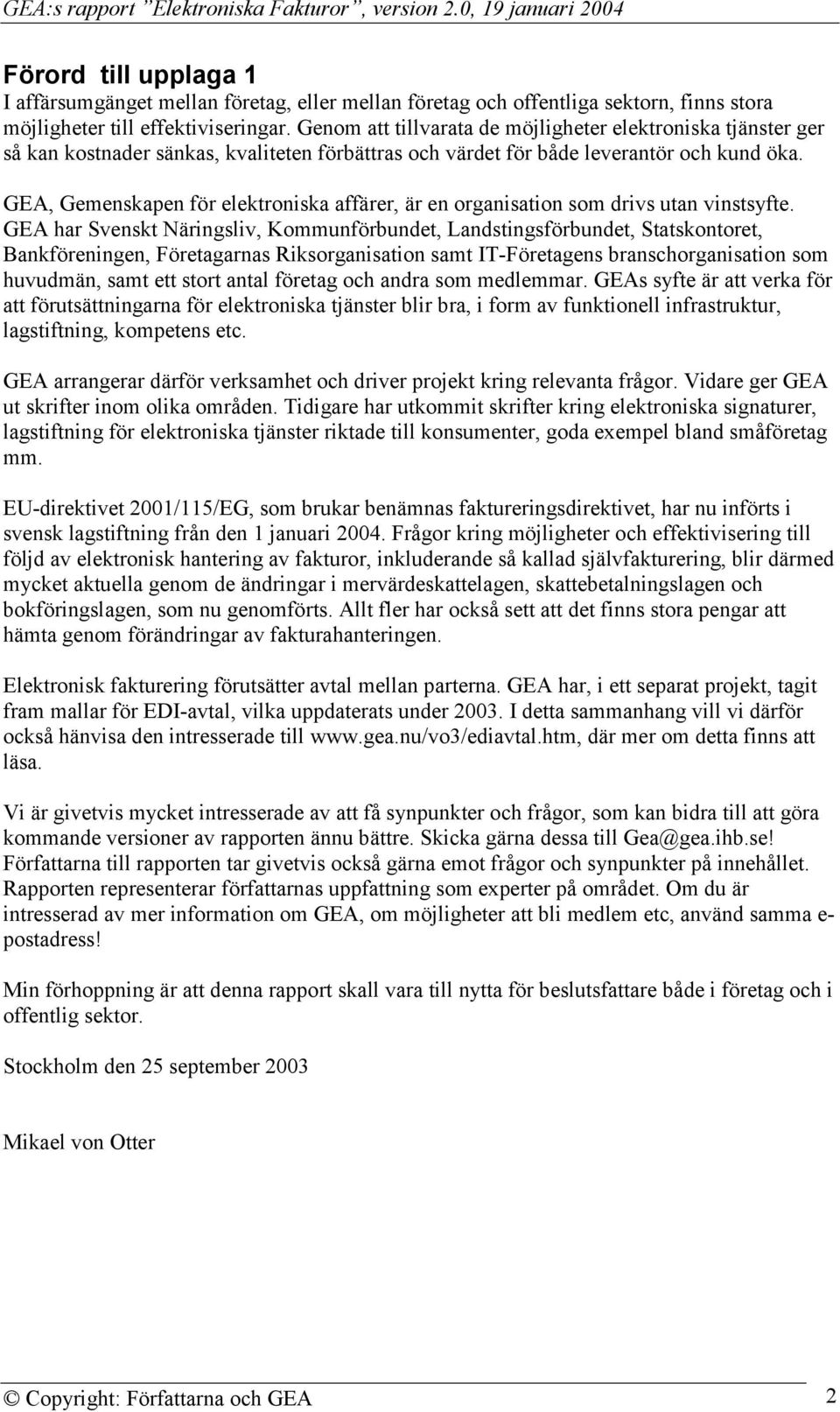 GEA, Gemenskapen för elektroniska affärer, är en organisation som drivs utan vinstsyfte.