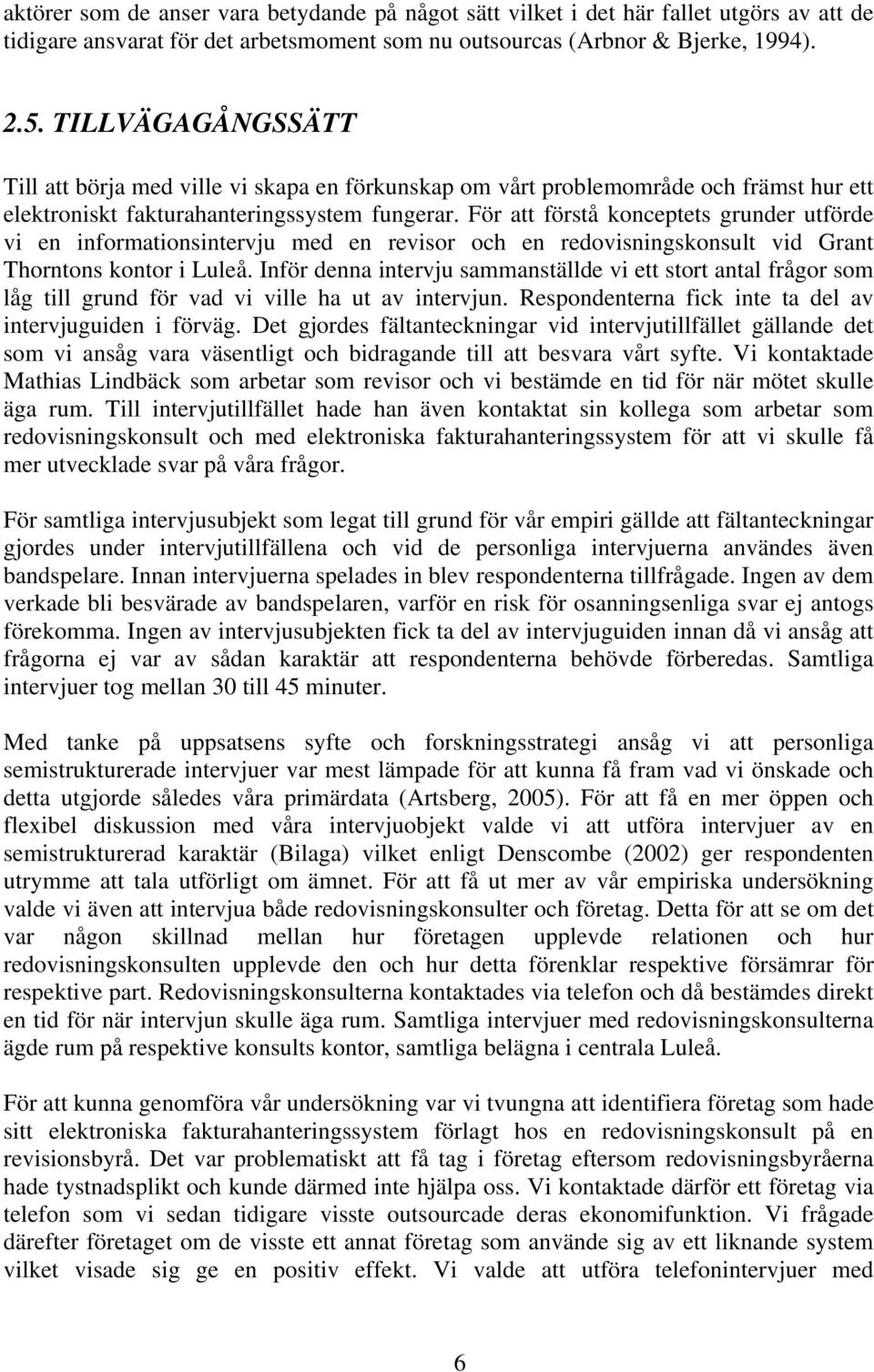 För att förstå konceptets grunder utförde vi en informationsintervju med en revisor och en redovisningskonsult vid Grant Thorntons kontor i Luleå.