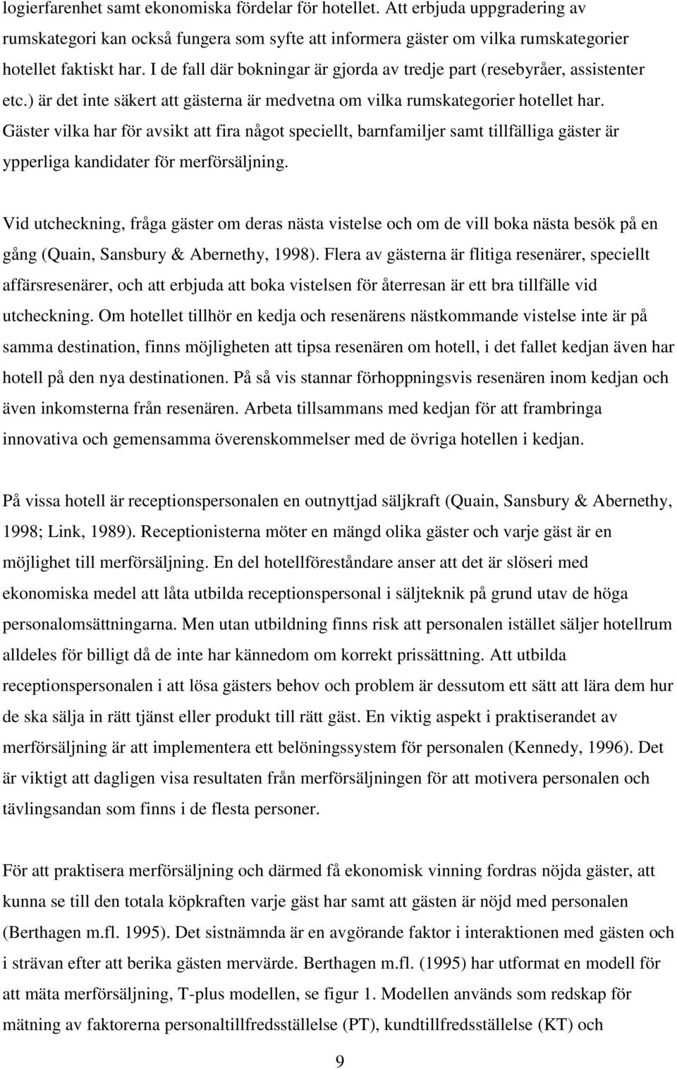 Gäster vilka har för avsikt att fira något speciellt, barnfamiljer samt tillfälliga gäster är ypperliga kandidater för merförsäljning.