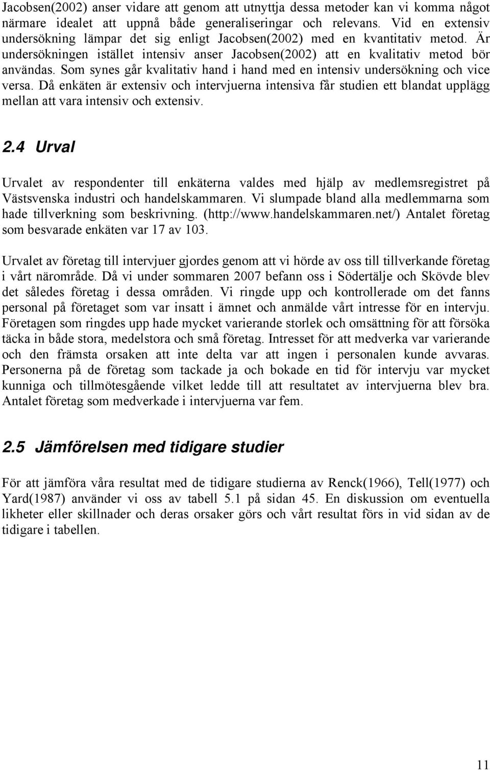 Som synes går kvalitativ hand i hand med en intensiv undersökning och vice versa.