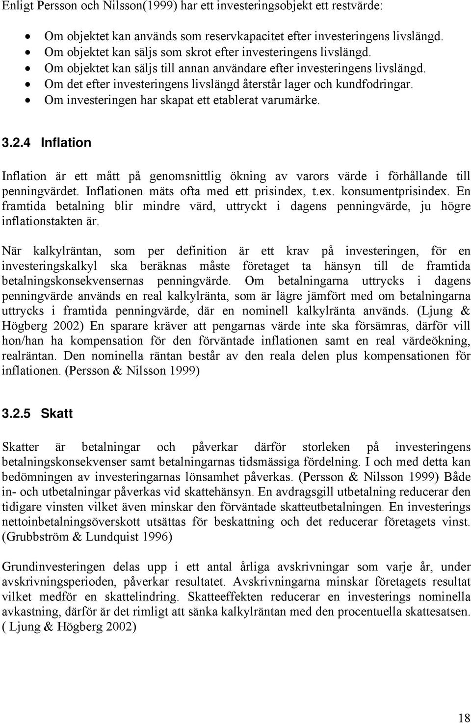 Om det efter investeringens livslängd återstår lager och kundfodringar. Om investeringen har skapat ett etablerat varumärke. 3.2.