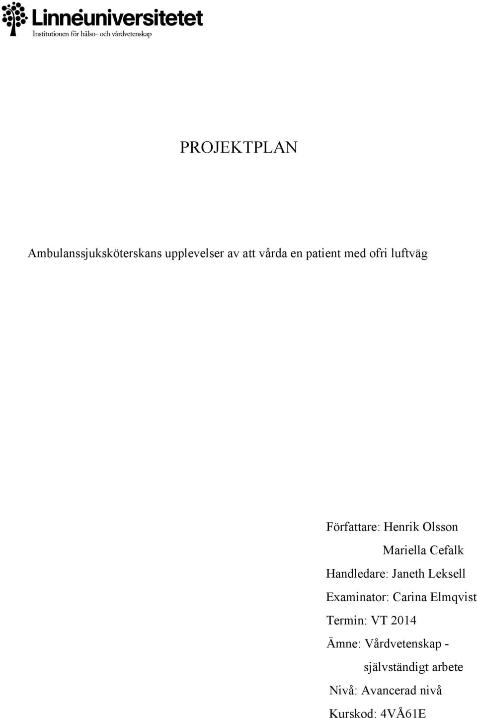 Handledare: Janeth Leksell Examinator: Carina Elmqvist Termin: VT 2014
