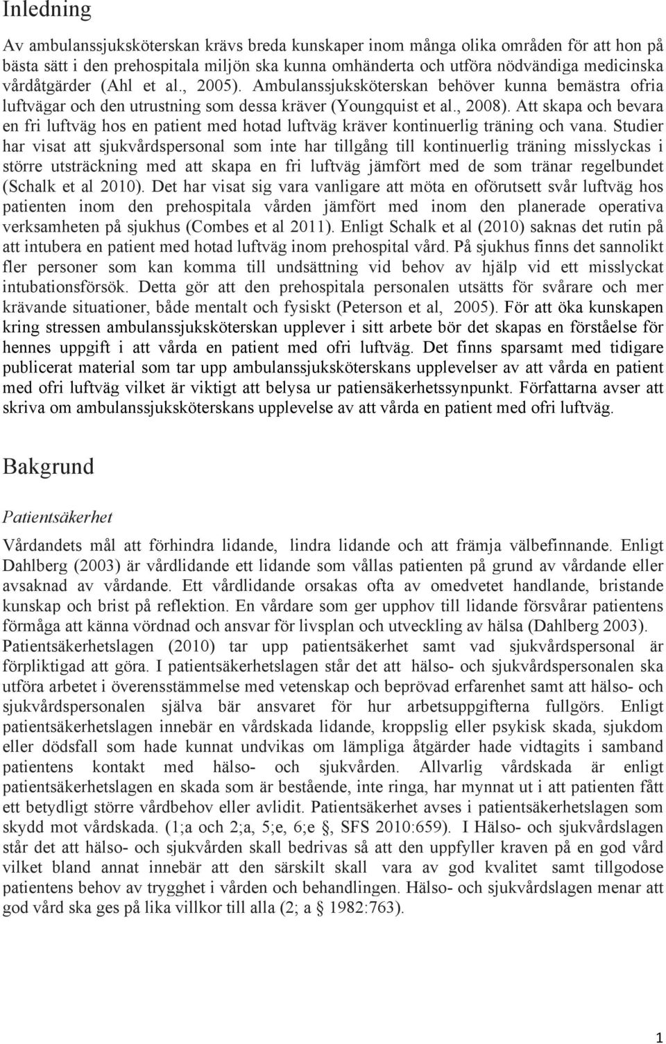 Att skapa och bevara en fri luftväg hos en patient med hotad luftväg kräver kontinuerlig träning och vana.