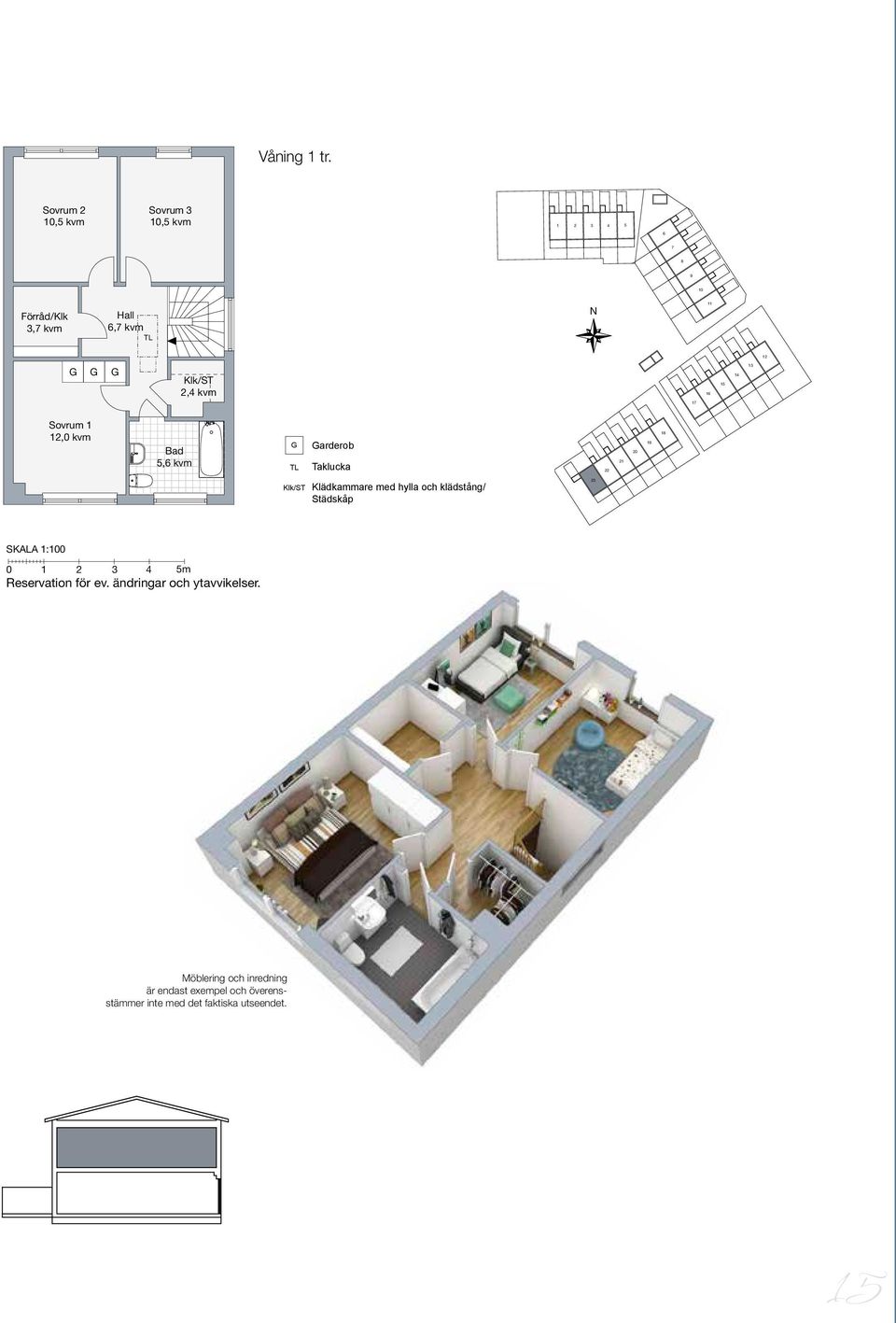 Taklucka,0 kvm 5, kvm arderob Taklucka,5 kvm,5 kvm 1,5 kvm,5 kvm SKALA 1:0 0 m Reservation för ev.