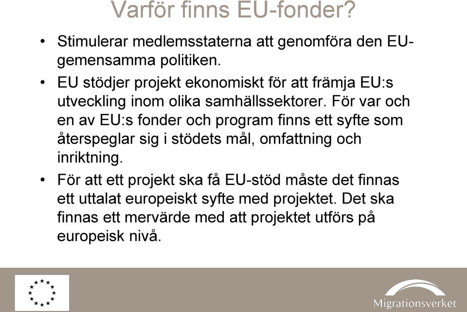 För var och en av EU:s fonder och program finns ett syfte som återspeglar sig i stödets mål, omfattning och