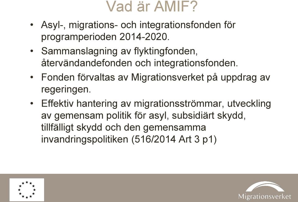 Fonden förvaltas av Migrationsverket på uppdrag av regeringen.