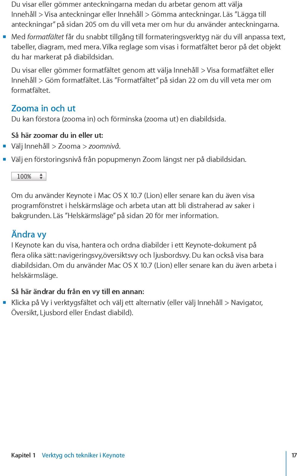 Med formatfältet får du snabbt tillgång till formateringsverktyg när du vill anpassa text, tabeller, diagram, med mera.