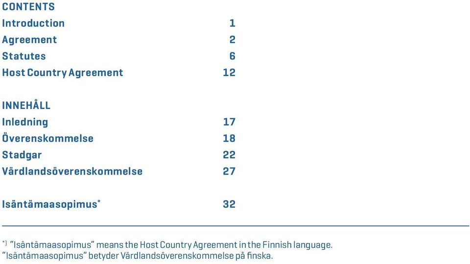 27 Isäntämaasopimus * 32 *) Isäntämaasopimus means the Host Country Agreement