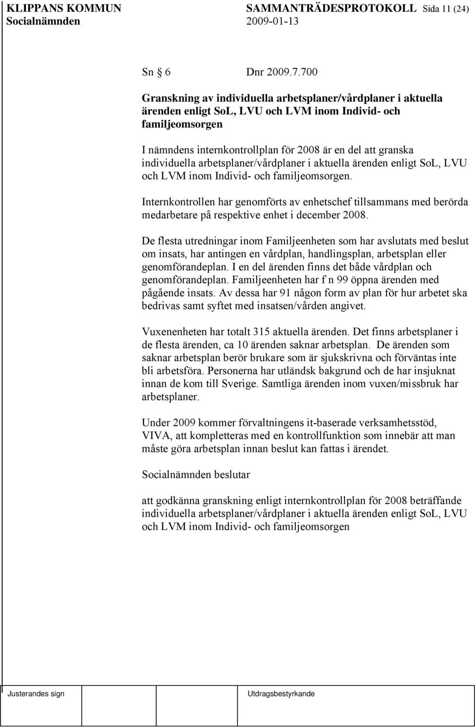 individuella arbetsplaner/vårdplaner i aktuella ärenden enligt SoL, LVU och LVM inom Individ- och familjeomsorgen.