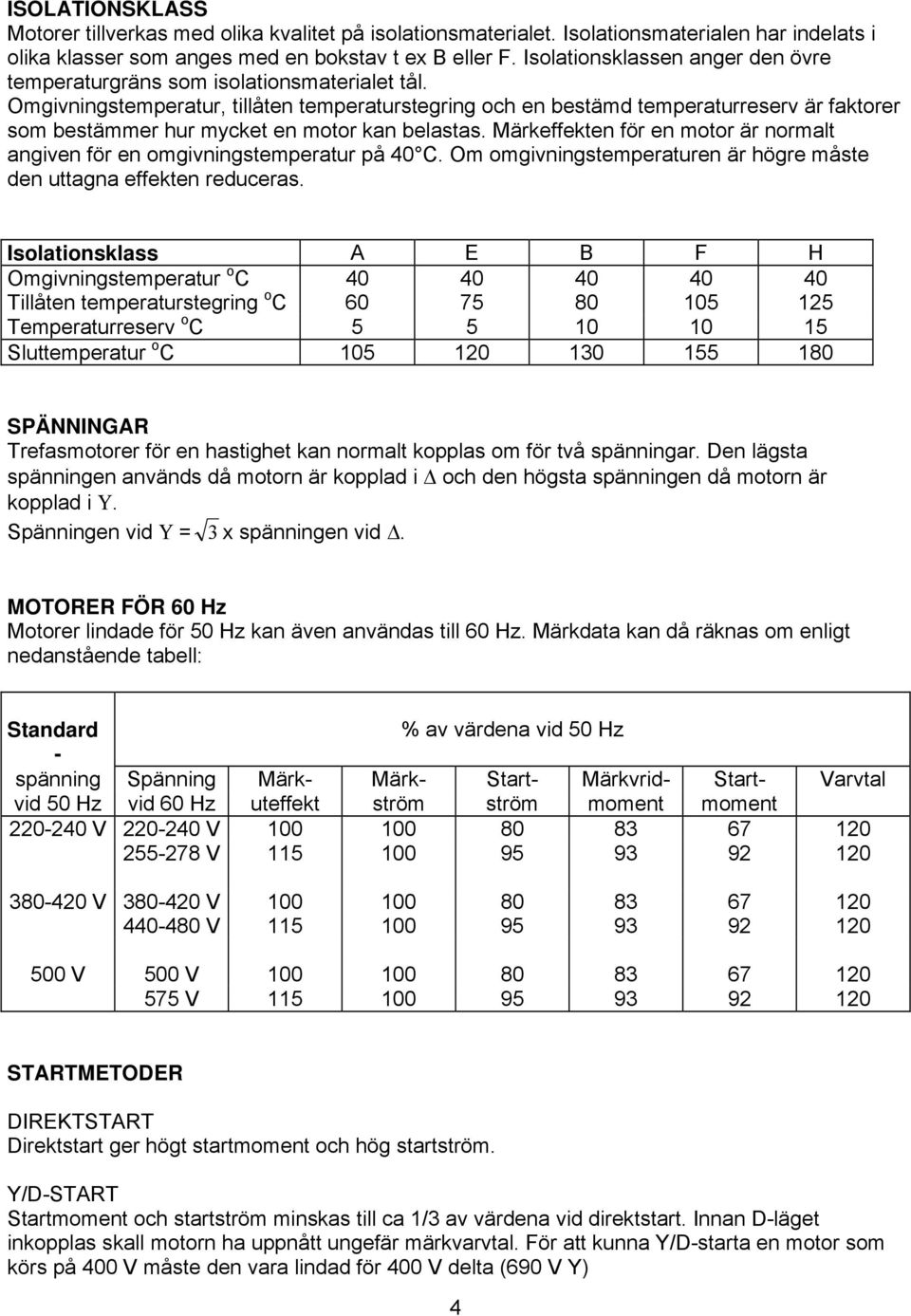 Omgivningstemperatur, tillåten temperaturstegring och en bestämd temperaturreserv är faktorer som bestämmer hur mycket en motor kan belastas.