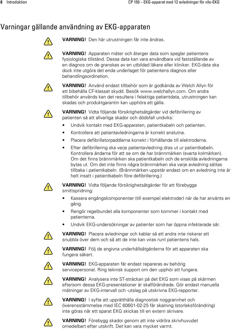 Dessa data kan vara användbara vid fastställande av en diagnos om de granskas av en utbildad läkare eller kliniker.