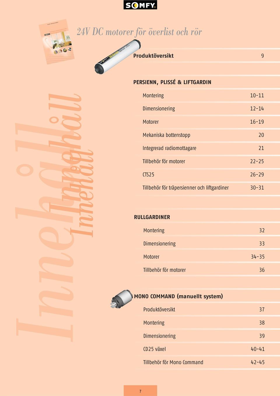 26-29 Tillbehör för träpersienner och liftgardiner 0-1 RULLGARDINER Montering 2 Dimensionering Motorer -5 Tillbehör för