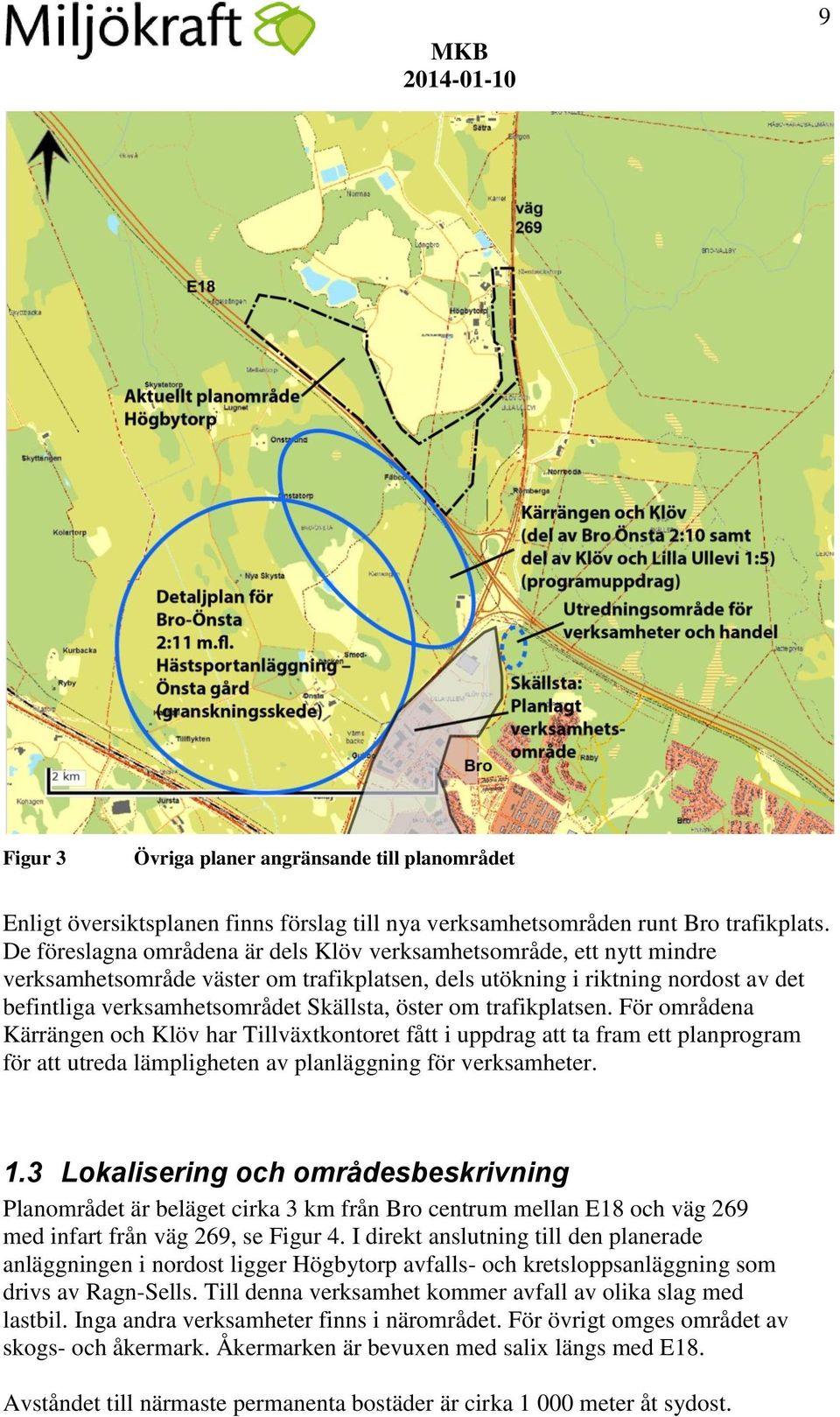 om trafikplatsen. För områdena Kärrängen och Klöv har Tillväxtkontoret fått i uppdrag att ta fram ett planprogram för att utreda lämpligheten av planläggning för verksamheter. 1.