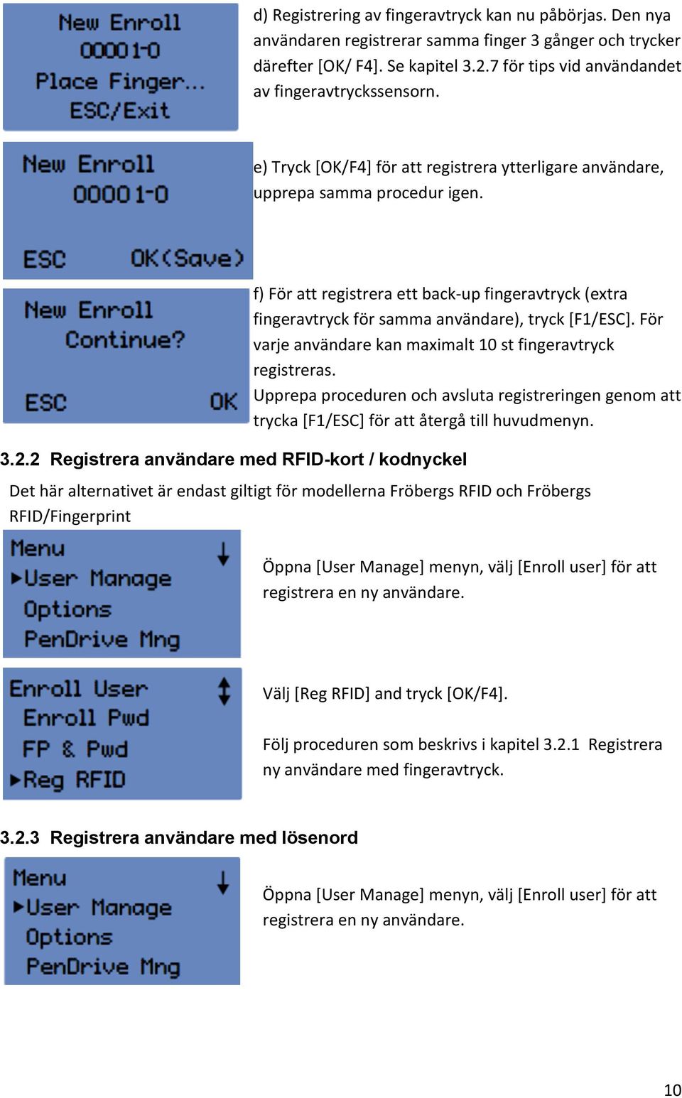 2 Registrera användare med RFID-kort / kodnyckel f) För att registrera ett back- up fingeravtryck (extra fingeravtryck för samma användare), tryck [F1/ESC].