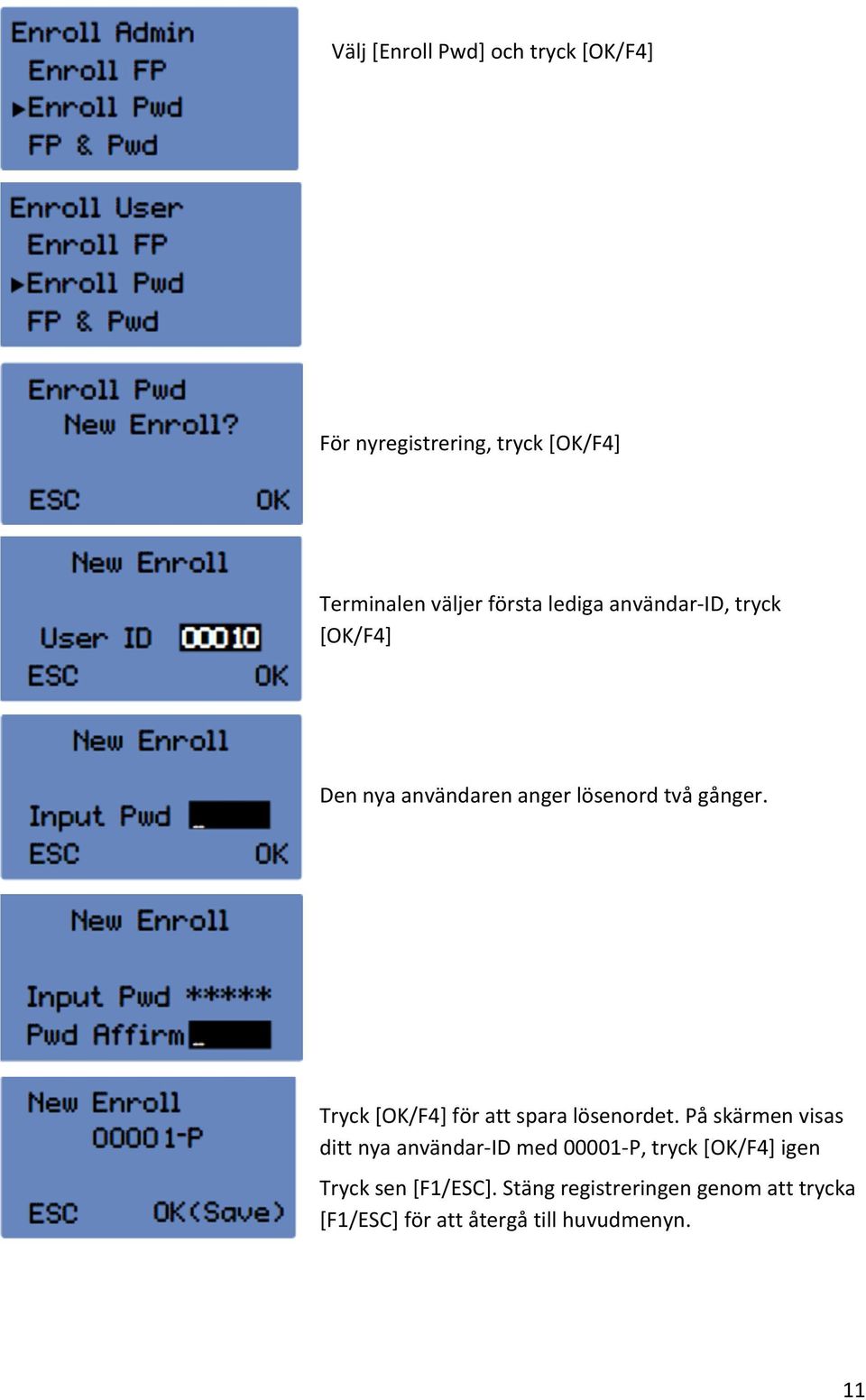 Tryck [OK/F4] för att spara lösenordet.