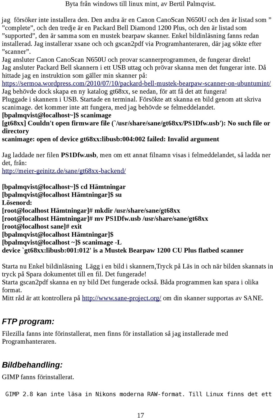 Enkel bildinläsning fanns redan installerad. Jag installerar xsane och och gscan2pdf via Programhanteraren, där jag sökte efter scanner.