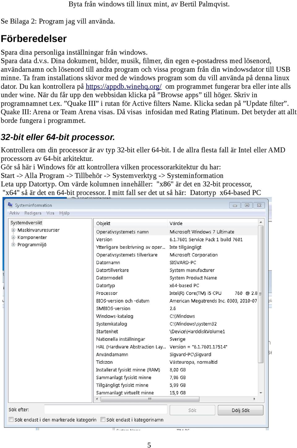 Ta fram installations skivor med de windows program som du vill använda på denna linux dator. Du kan kontrollera på https://appdb.winehq.org/ om programmet fungerar bra eller inte alls under wine.