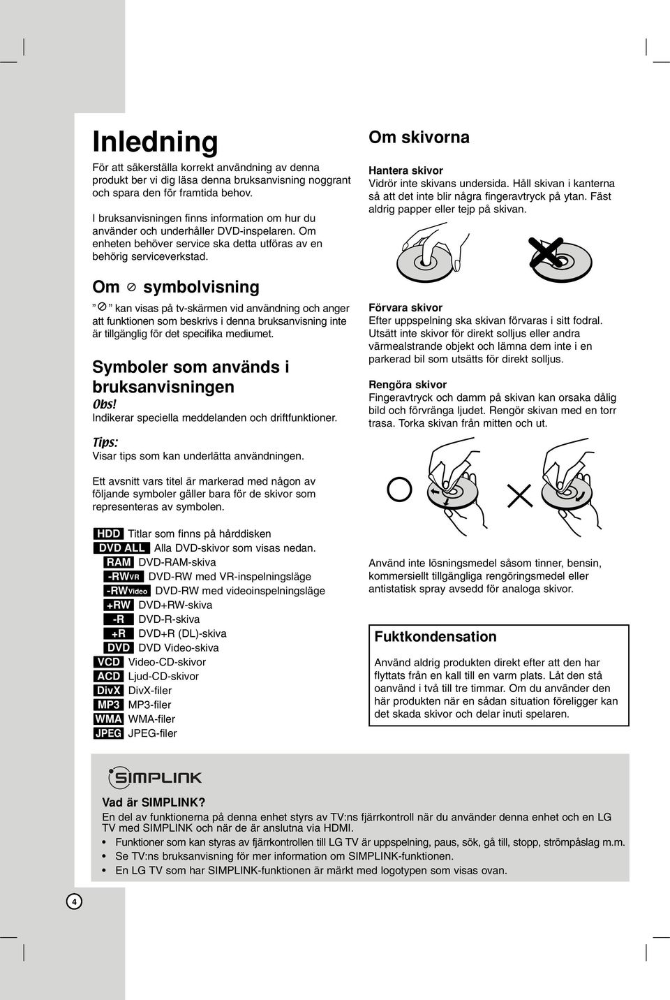 Om symbolvisning kan visas på tv-skärmen vid användning och anger att funktionen som beskrivs i denna bruksanvisning inte är tillgänglig för det specifika mediumet.