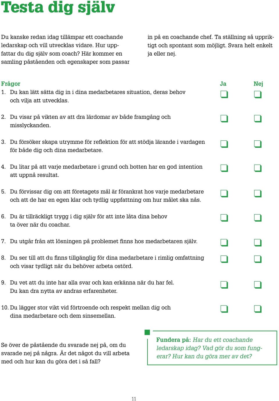 Du kan lätt sätta dig in i dina medarbetares situation, deras behov och vilja att utvecklas. 2. Du visar på vikten av att dra lärdomar av både framgång och misslyckanden. 3.