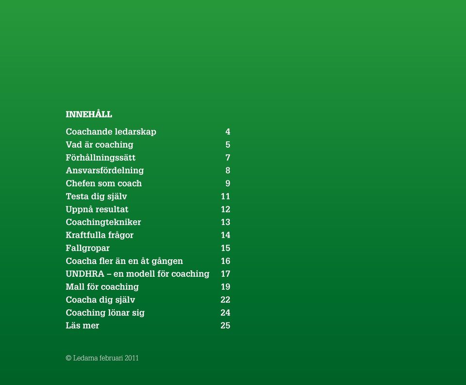 frågor 14 Fallgropar 15 Coacha fler än en åt gången 16 UNDHRA en modell för coaching 17
