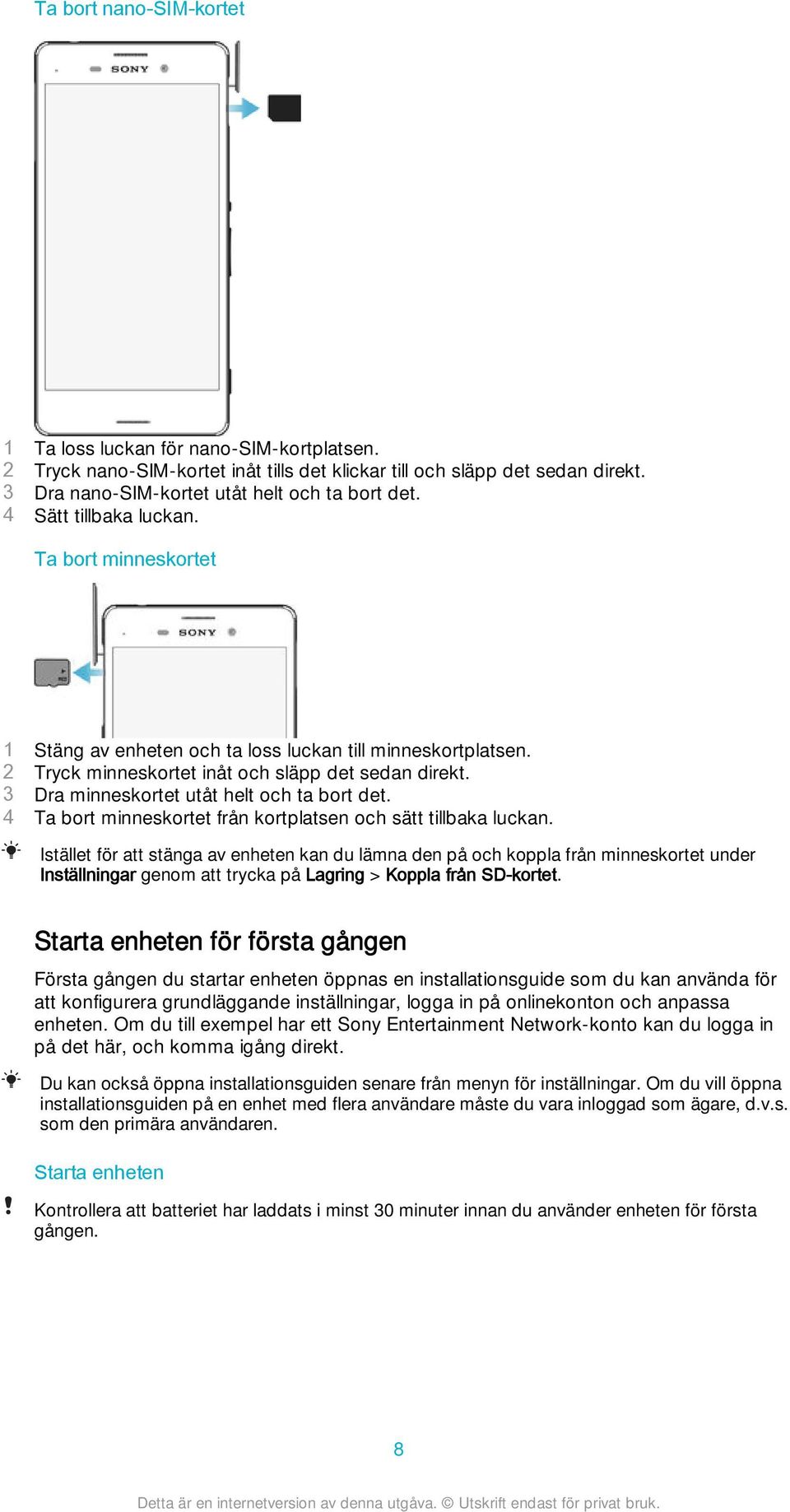 3 Dra minneskortet utåt helt och ta bort det. 4 Ta bort minneskortet från kortplatsen och sätt tillbaka luckan.