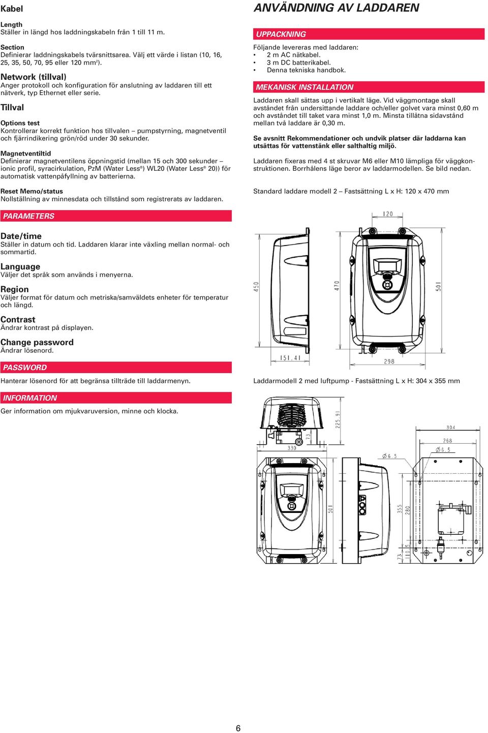 Tillval Options test Kontrollerar korrekt funktion hos tillvalen pumpstyrning, magnetventil och fjärrindikering grön/röd under 30 sekunder.
