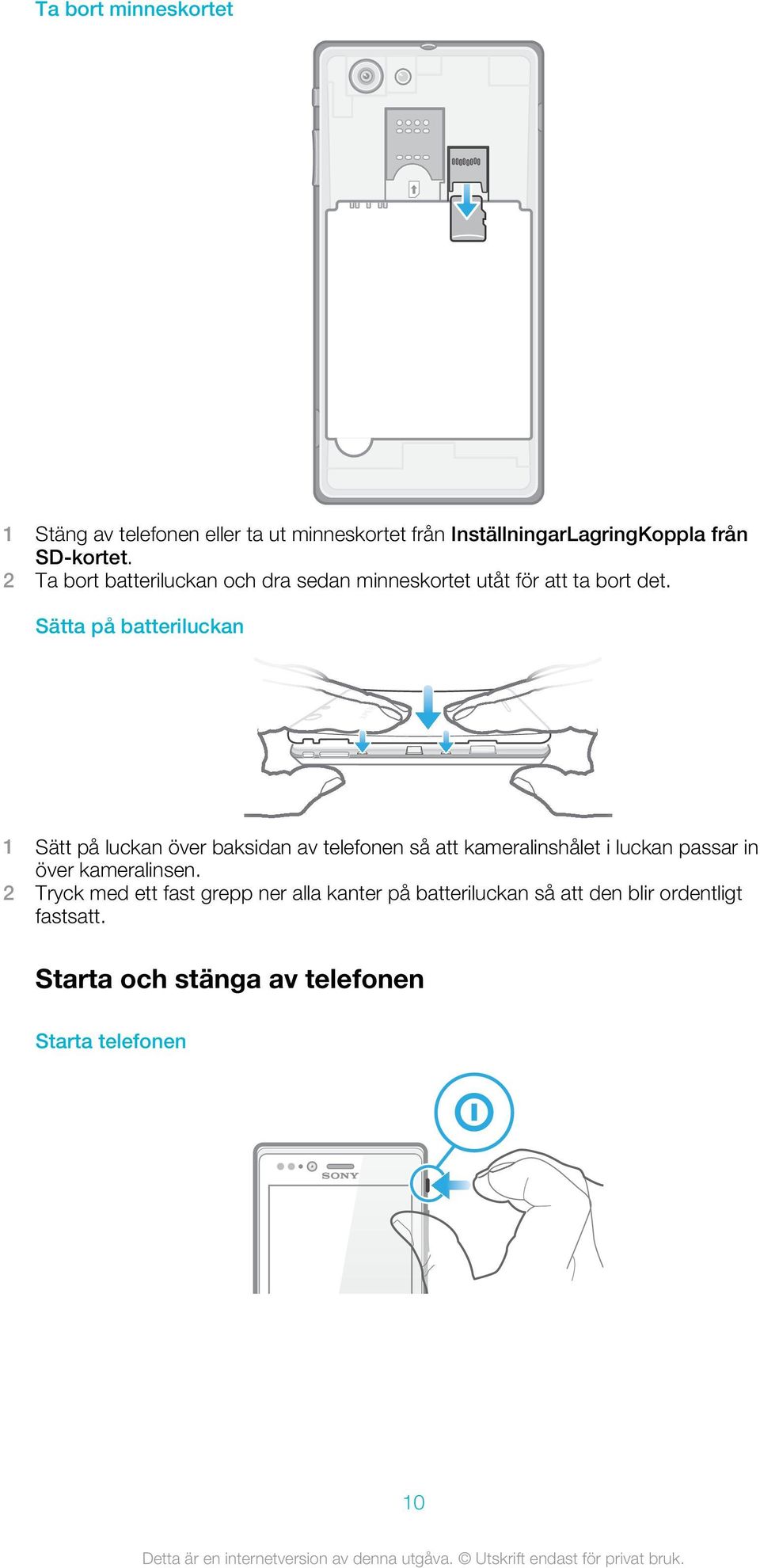 Sätta på batteriluckan 1 Sätt på luckan över baksidan av telefonen så att kameralinshålet i luckan passar in över