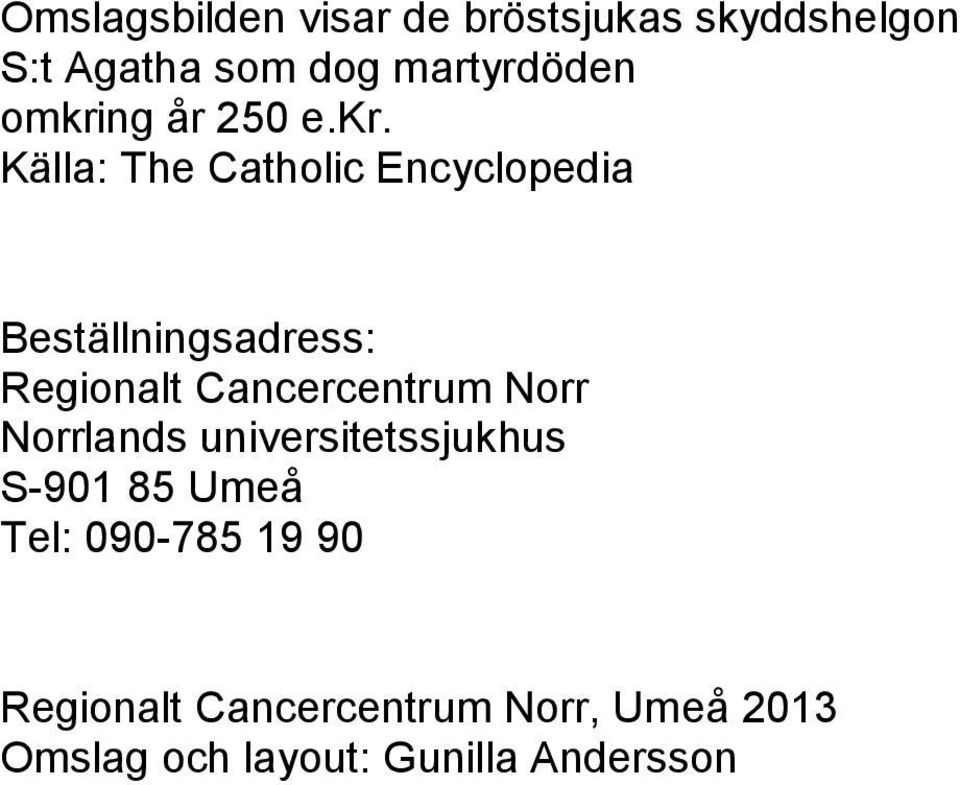 Regionalt Cancercentrum Norr Norrlands universitetssjukhus S-901 85 Umeå Tel: