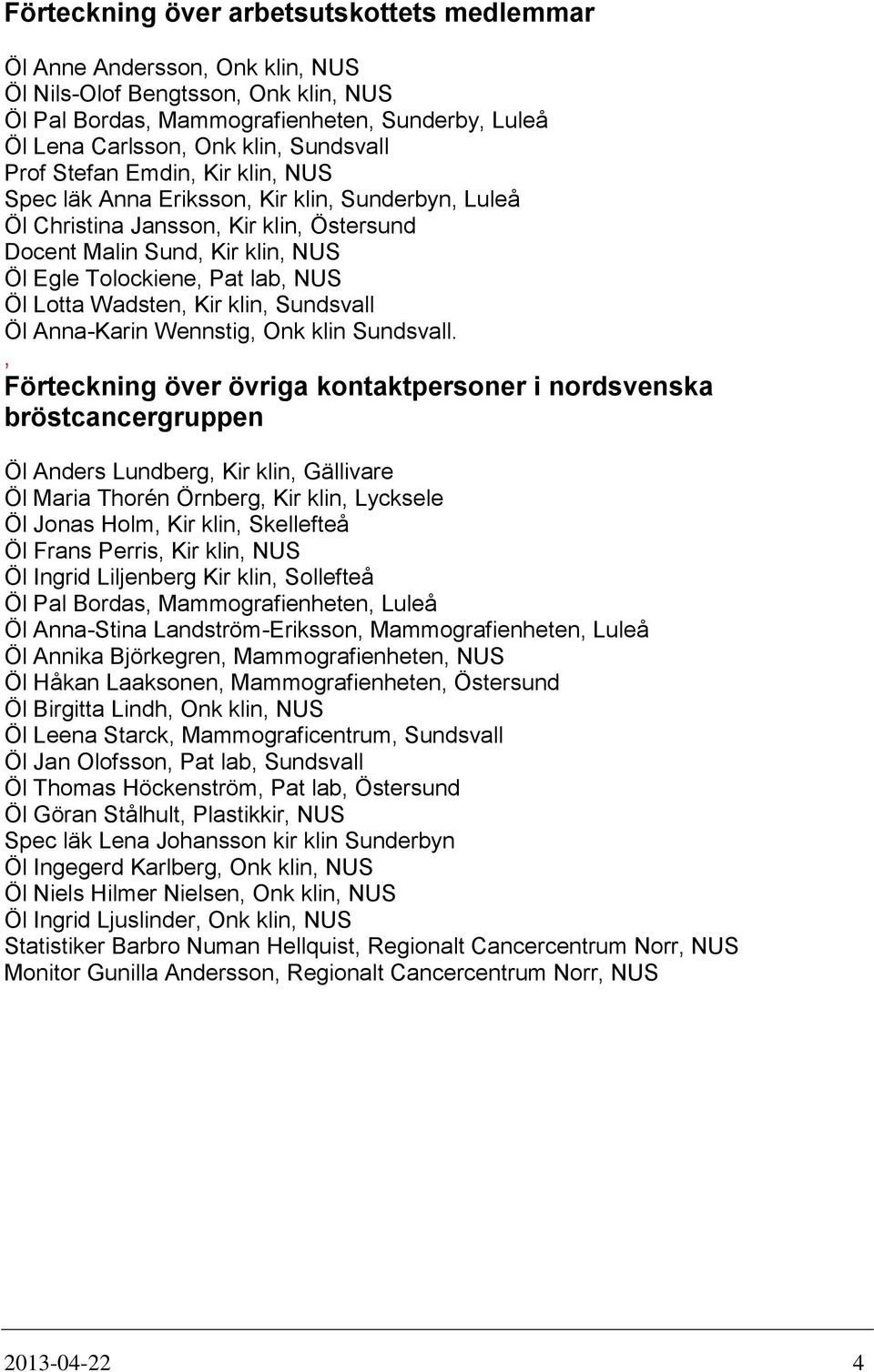 NUS Öl Lotta Wadsten, Kir klin, Sundsvall Öl Anna-Karin Wennstig, Onk klin Sundsvall.