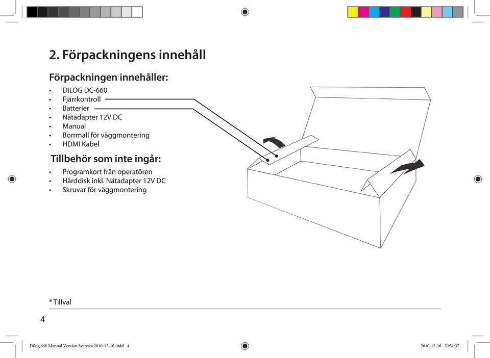 inte ingår: Programkort från operatören Hårddisk inkl.