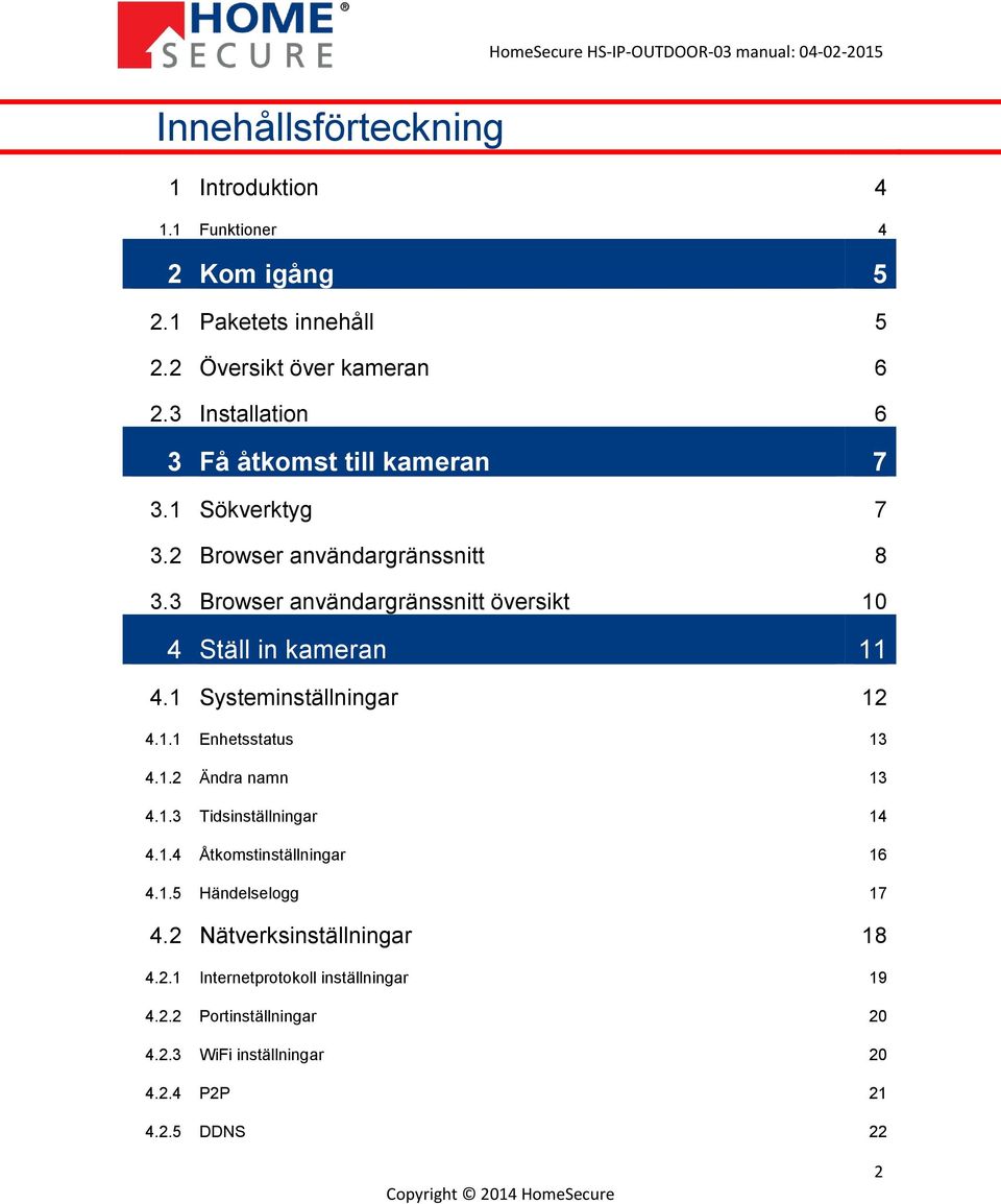 3 Browser användargränssnitt översikt 10 4 Ställ in kameran 11 4.1 Systeminställningar 12 4.1.1 Enhetsstatus 13 4.1.2 Ändra namn 13 4.1.3 Tidsinställningar 14 4.