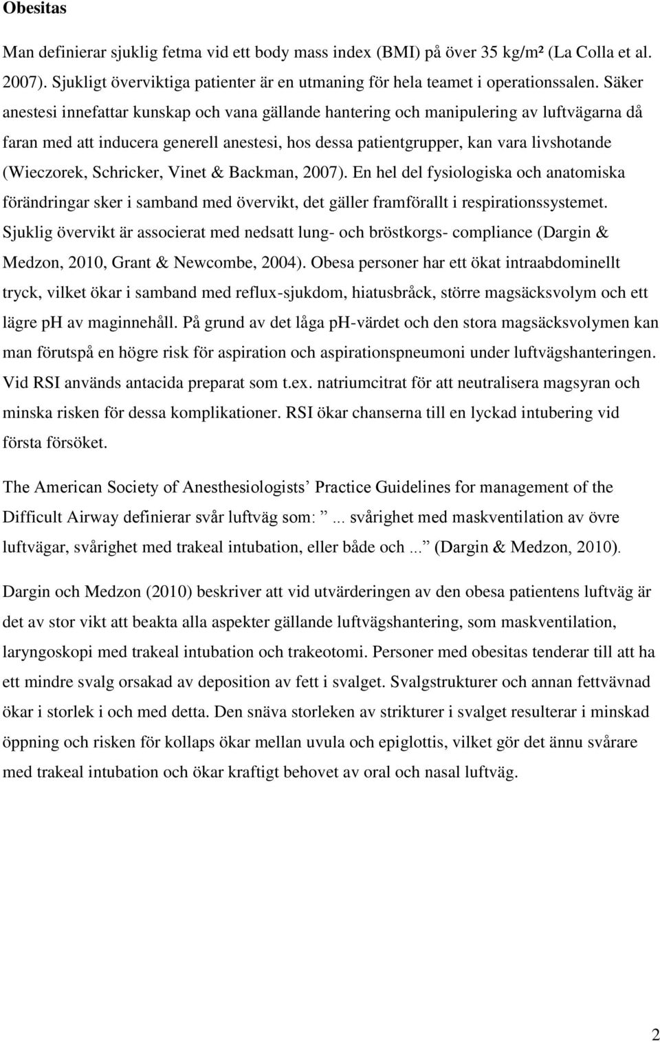 Schricker, Vinet & Backman, 2007). En hel del fysiologiska och anatomiska förändringar sker i samband med övervikt, det gäller framförallt i respirationssystemet.