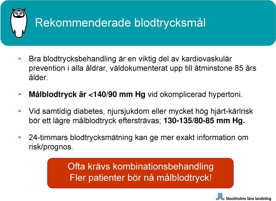 Vid samtidig diabetes, njursjukdom eller mycket hög hjärt-kärlrisk bör ett lägre målblodtryck eftersträvas; 130-135/80-85