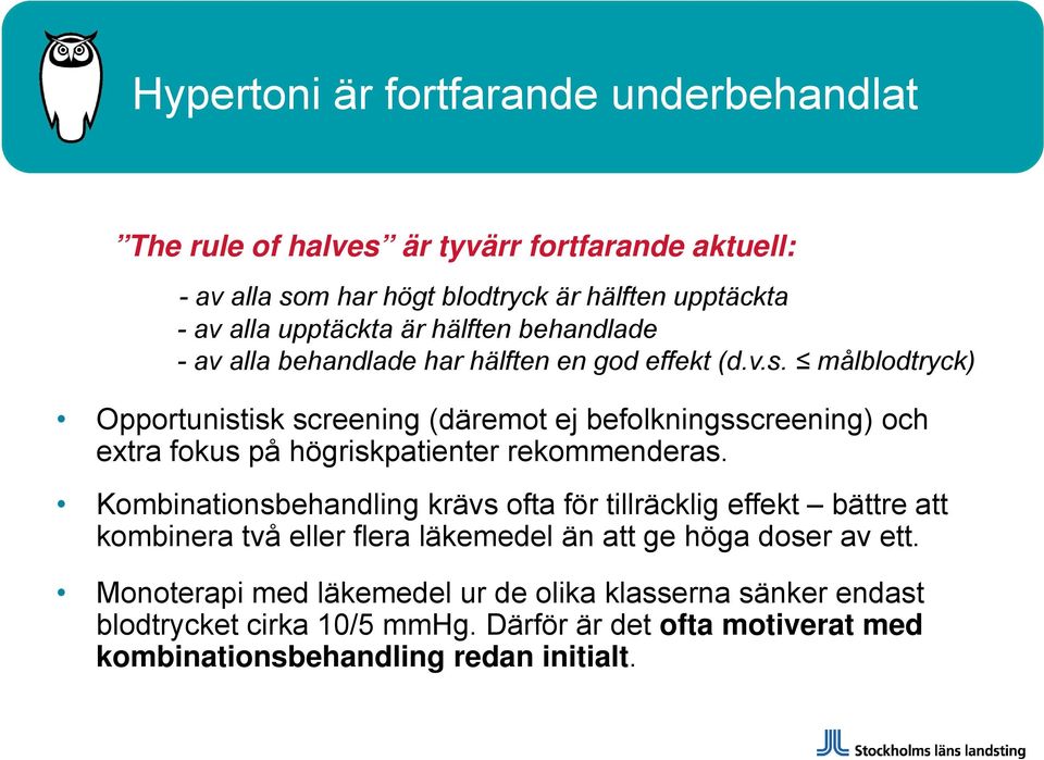 målblodtryck) Opportunistisk screening (däremot ej befolkningsscreening) och extra fokus på högriskpatienter rekommenderas.