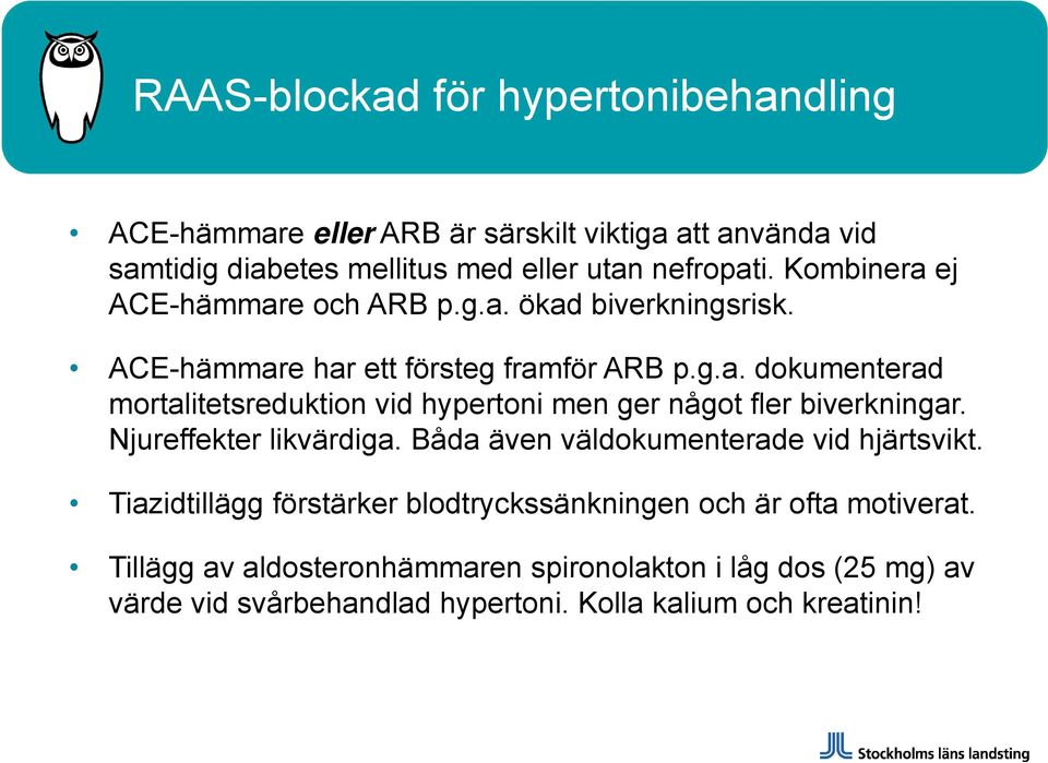 Njureffekter likvärdiga. Båda även väldokumenterade vid hjärtsvikt. Tiazidtillägg förstärker blodtryckssänkningen och är ofta motiverat.