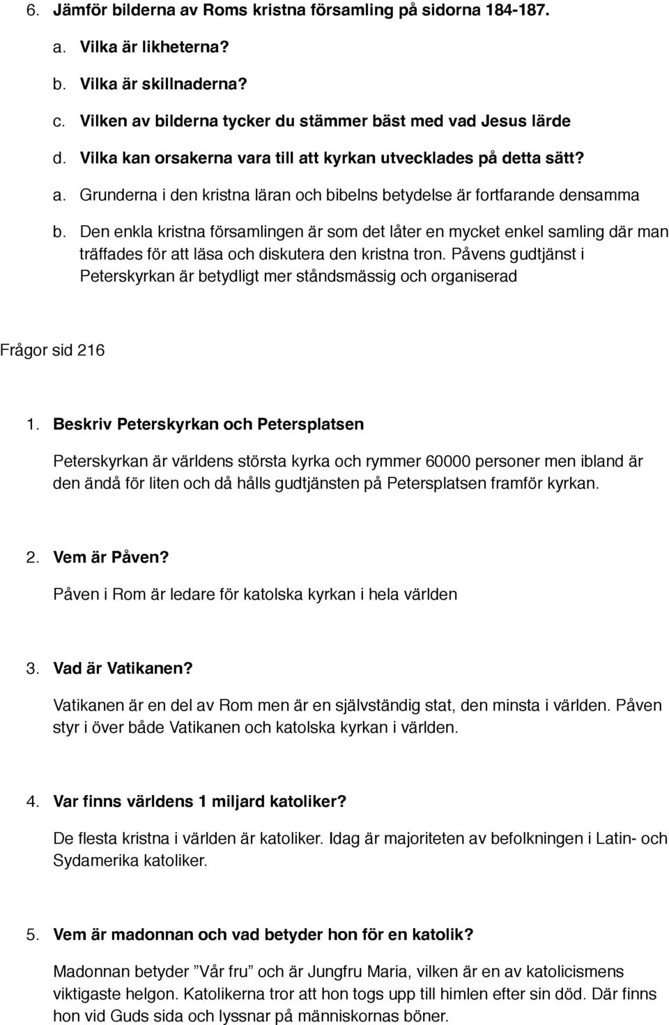 Den enkla kristna församlingen är som det låter en mycket enkel samling där man träffades för att läsa och diskutera den kristna tron.